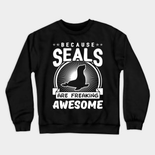 Because Seals Are Freaking Awesome Crewneck Sweatshirt